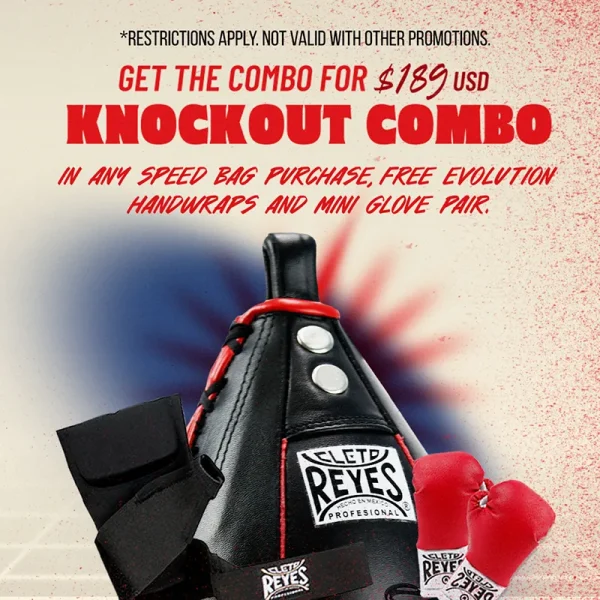 Knockout Combo Promo Apr. 2025, Free pair of Evolution Hand Wraps & Mini Glove pair + Free shipping, when you purchase any Speed Bag. Combo price is $189 USD. (Restrictions apply. Only available in the USA) | Cleto Reyes Boxing